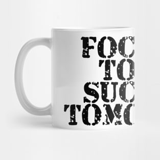 Focused Today Success Tomorrow Mug